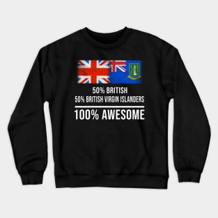 50% British 50% British Virgin Islanders 100% Awesome - Gift for British Virgin Islanders Heritage From British Virgin Islands Crewneck Sweatshirt